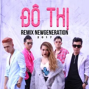 Đô Thị (Remix New Generation 2017) - Tronie, MiA, Andy Trần