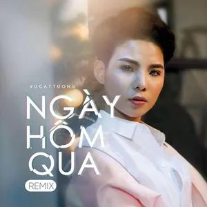 Ngày Hôm Qua Remix (Single) - Vũ Cát Tường