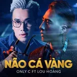 Ca nhạc Não Cá Vàng (Single) - OnlyC, Lou Hoàng