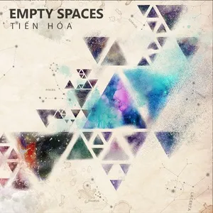 Tiến Hóa - Empty Spaces