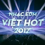 Ca nhạc EDM Việt Hot 2017 - V.A