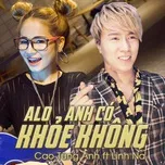Nghe ca nhạc Alo Anh Có Khỏe Không (Single) - Cao Tùng Anh, Linh Na