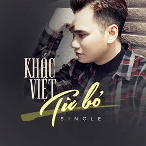 Từ Bỏ (Single) - Khắc Việt