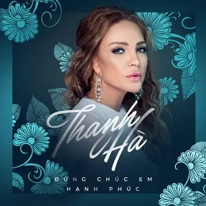 Đừng Chúc Em Hạnh Phúc (Single) - Thanh Hà