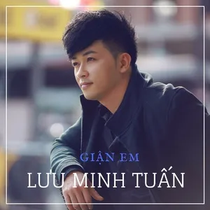 Giận Em (Single) - Lưu Minh Tuấn