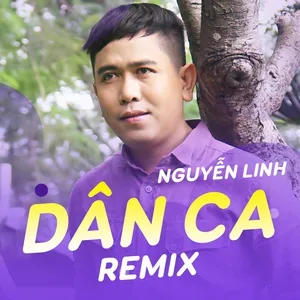 Dân Ca Remix Vol 1 - Nguyễn Linh