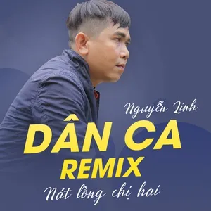 Dân Ca Remix Nát Lòng Chị Hai - Nguyễn Linh