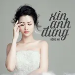 Nghe nhạc Xin Anh Đừng (Single) - Đông Nhi