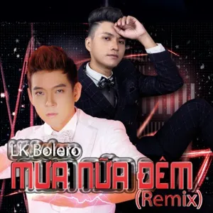 LK Bolero Mưa Nửa Đêm 2 Remix - Lâm Temboys, Đoàn Việt Phương