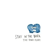 Nghe nhạc Stay In The Dark (Single) - The Band Perry