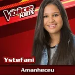 Nghe nhạc Amanheceu (The Voice Brasil Kids 2017) (Single) - Ystefani