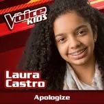 Nghe nhạc Apologize (The Voice Brasil Kids 2017) (Single) - Laura Castro