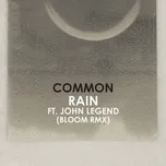 Nghe nhạc Rain (Bloom Remix) (Single) - Common, John Legend