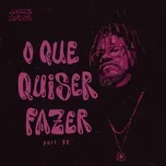 O Que Quiser Fazer (Single) - Luccas Carlos, BK