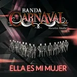 Nghe nhạc Ella Es Mi Mujer (Single) - Banda Carnaval