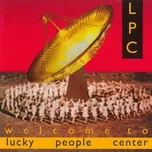 Nghe nhạc Welcome To Lucky People Center - Lucky People Center
