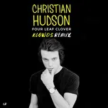 Tải nhạc Four Leaf Clover (Klowds Remix) (Single) - Christian Hudson