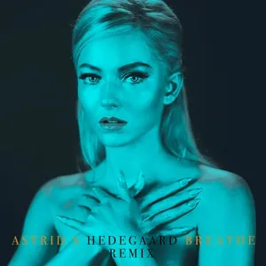 Breathe (Hedegaard Remix) (Single) - Astrid S