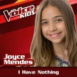 Nghe nhạc I Have Nothing (The Voice Brasil Kids 2017) (Single) - Joyce Mendes