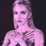 Nghe ca nhạc Breathe (Shura Remix) (Single) - Astrid S