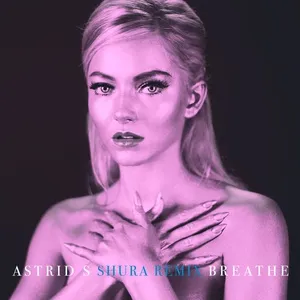 Breathe (Shura Remix) (Single) - Astrid S