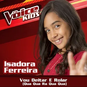 Vou Deitar E Rolar (Qua Qua Ra Qua Qua) (The Voice Brasil Kids 2017) (Single) - Isadora Ferreira