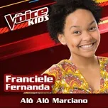 Nghe nhạc Alo Alo Marciano (The Voice Brasil Kids 2017) (Single) - Franciele Fernanda