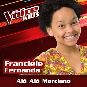 Alo Alo Marciano (The Voice Brasil Kids 2017) (Single) - Franciele Fernanda