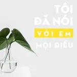 Tôi Đã Nói Với Em Mọi Điều