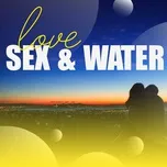 Download nhạc Love, Sex & Water Mp3 hot nhất