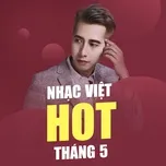 Nghe và tải nhạc Mp3 Nhạc Việt Hot Tháng 05/2017 miễn phí