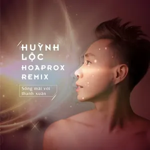 Sống Mãi Với Thanh Xuân Remix (Single) - Huỳnh Lộc