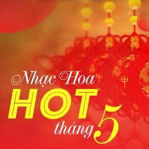 Nhạc Hoa Hot Tháng 05/2017 - V.A