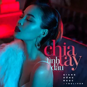 Nghe nhạc Chia Tay Tình Đầu (Single) - Giang Hồng Ngọc, Touliver