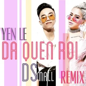 Đã Quên Rồi Remix (Single) - Yến Lê, DJ DSmall