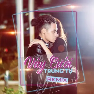 Váy Cưới Remix - Trung Tự