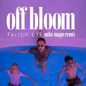 Falcon Eye (Mike Mago Remix) (Single) - Off Bloom