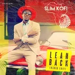Nghe ca nhạc Lean Back (Radio Edit) (Single) - Slim Kofi