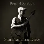 Ca nhạc San Francisco Drive (Single) - Petteri Sariola