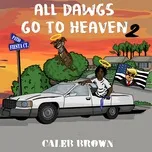 Nghe nhạc All Dawgs Go To Heaven 2 - Caleb Brown