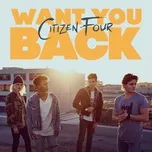 Want You Back (Single) - Citizen Four