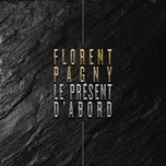 Nghe nhạc Le Présent D'abord (Single) - Florent Pagny