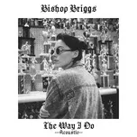 Nghe nhạc The Way I Do (Acoustic Single) - Bishop Briggs