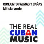 Nghe ca nhạc Mi Isla Verde (Remasterizado) - Conjunto Palmas Y Canas