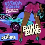 Ca nhạc Bang Bang (Remixes EP) - DJ Fresh, Diplo, R.City, V.A