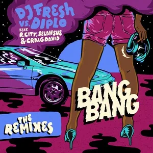Bang Bang (Remixes EP) - DJ Fresh, Diplo, R.City, V.A
