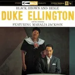Nghe nhạc Black, Brown, & Beige - Duke Ellington & His Orchestra, Mahalia Jackson