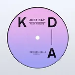 Nghe ca nhạc Just Say (Remixes, Vol. 3) (Single) - KDA, Tinashe