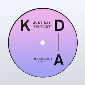 Just Say (Remixes, Vol. 3) (Single) - KDA, Tinashe