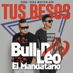 Nghe nhạc Tus Besos (Single) - Bull D & Leo El Mandatario
